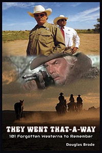 They Went That-A-Way - 101 Forgotten Westerns To Remember They Went That-A-Way - 101 Forgotten Westerns To Remember
