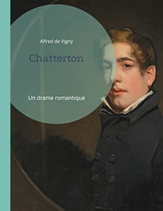 Chatterton: Un Drame Romantique (French Edition) Chatterton: Un Drame Romantique (French Edition)