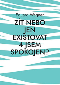 Zít Nebo Jen Existovat 4 Jsem Spokojen?: Jsem Spokojen? (Czech Edition) Zít Nebo Jen Existovat 4 Jsem Spokojen?: Jsem Spokojen? (Czech Edition)