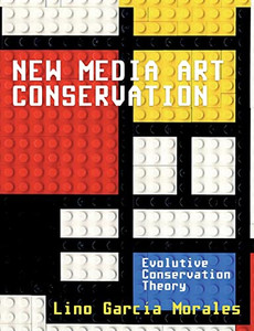 New Media Art Conservation: Evolutive Conservation Theory New Media Art Conservation: Evolutive Conservation Theory