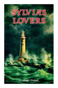 Sylvia's Lovers: Tale Of Love And Betrayal In The Napoleonic Wars (With Author's Biography) Sylvia's Lovers: Tale Of Love And Betrayal In The Napoleonic Wars (With Author's Biography)