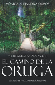 El Camino De La Oruga: El Regreso A Casa Vol.Ii (Spanish Edition) El Camino De La Oruga: El Regreso A Casa Vol.Ii (Spanish Edition)