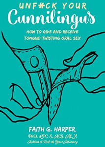 Unfuck Your Cunnilingus: How To Give And Receive Tongue-Twisting Oral Sex (5 Minute Therapy)