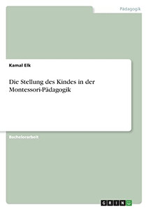 Die Stellung Des Kindes In Der Montessori-Pädagogik (German Edition)