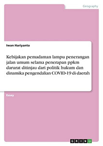 Kebijakan Pemadaman Lampu Penerangan Jalan Umum Selama Penerapan Ppkm Darurat Ditinjau Dari Politik Hukum Dan Dinamika Pengendalian Covid-19 Di Daerah (Indonesian Edition)