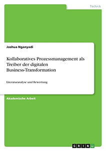 Kollaboratives Prozessmanagement Als Treiber Der Digitalen Business-Transformation: Literaturanalyse Und Bewertung (German Edition) Kollaboratives Prozessmanagement Als Treiber Der Digitalen Business-Transformation: Literaturanalyse Und Bewertung (German Edition)