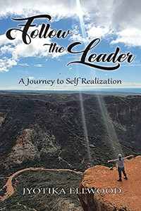Follow The Leader: A Journey To Self Realization Follow The Leader: A Journey To Self Realization