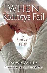 When Kidneys Fail: A Story Of Faith When Kidneys Fail: A Story Of Faith
