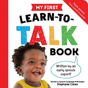 My First Learn-To-Talk Book: Written By An Early Speech Expert! My First Learn-To-Talk Book: Written By An Early Speech Expert!
