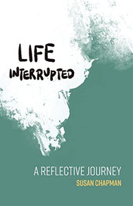 Life Interrupted: A Reflective Journey Life Interrupted: A Reflective Journey
