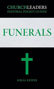 Churchleaders Pastoral Pocket Guides: Funerals Churchleaders Pastoral Pocket Guides: Funerals