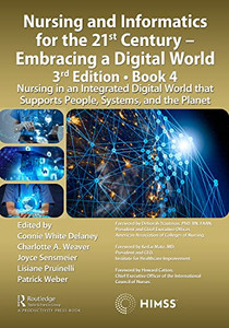 Nursing And Informatics For The 21St Century Embracing A Digital World, 3Rd Edition, Book 4: Nursing In An Integrated Digital World That Supports People, Systems, And The Planet (Himss Book Series) Nursing And Informatics For The 21St Century Embracing A Digital World, 3Rd Edition, Book 4: Nursing In An Integrated Digital World That Supports People, Systems, And The Planet (Himss Book Series)