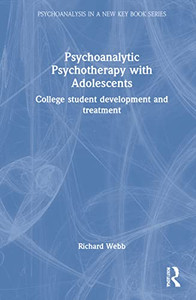 Psychoanalytic Psychotherapy With Adolescents: College Student Development And Treatment (Psychoanalysis In A New Key Book Series) Psychoanalytic Psychotherapy With Adolescents: College Student Development And Treatment (Psychoanalysis In A New Key Book Series)