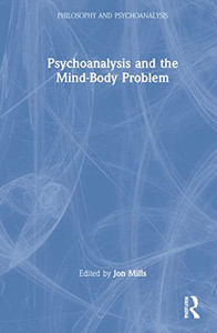 Psychoanalysis And The Mind-Body Problem (Philosophy And Psychoanalysis) Psychoanalysis And The Mind-Body Problem (Philosophy And Psychoanalysis)