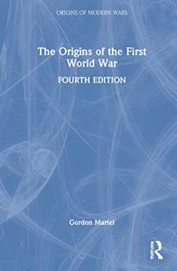 The Origins Of The First World War (Origins Of Modern Wars)