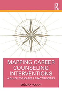 Mapping Career Counseling Interventions: A Guide For Career Practitioners Mapping Career Counseling Interventions: A Guide For Career Practitioners