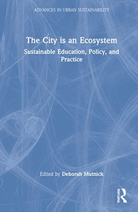 The City Is An Ecosystem (Advances In Urban Sustainability)