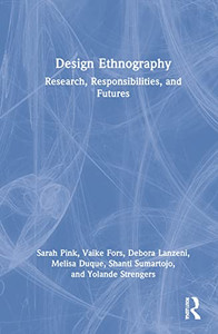 Design Ethnography: Research, Responsibilities, And Futures