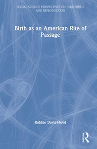 Birth As An American Rite Of Passage (Social Science Perspectives On Childbirth And Reproduction) Birth As An American Rite Of Passage (Social Science Perspectives On Childbirth And Reproduction)