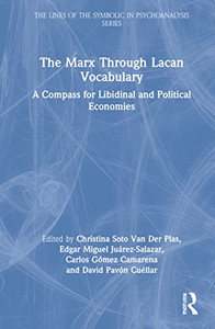 The Marx Through Lacan Vocabulary: A Compass For Libidinal And Political Economies (The Lines Of The Symbolic In Psychoanalysis Series) The Marx Through Lacan Vocabulary: A Compass For Libidinal And Political Economies (The Lines Of The Symbolic In Psychoanalysis Series)