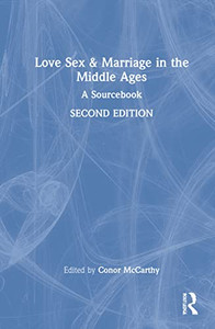 Love, Sex & Marriage In The Middle Ages: A Sourcebook Love, Sex & Marriage In The Middle Ages: A Sourcebook