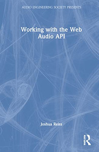 Working With The Web Audio Api (Audio Engineering Society Presents) Working With The Web Audio Api (Audio Engineering Society Presents)