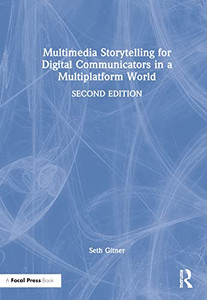 Multimedia Storytelling For Digital Communicators In A Multiplatform World Multimedia Storytelling For Digital Communicators In A Multiplatform World