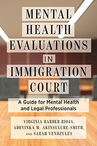 Mental Health Evaluations In Immigration Court: A Guide For Mental Health And Legal Professionals (Psychology And Crime)