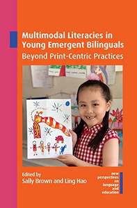 Multimodal Literacies In Young Emergent Bilinguals: Beyond Print-Centric Practices (New Perspectives On Language And Education, 105) Multimodal Literacies In Young Emergent Bilinguals: Beyond Print-Centric Practices (New Perspectives On Language And Education, 105)