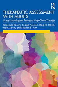 Therapeutic Assessment With Adults: Using Psychological Testing To Help Clients Change Therapeutic Assessment With Adults: Using Psychological Testing To Help Clients Change