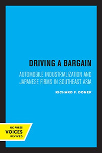 Driving A Bargain: Automobile Industrialization And Japanese Firms In Southeast Asia (Volume 23) (Studies In International Political Economy) Driving A Bargain: Automobile Industrialization And Japanese Firms In Southeast Asia (Volume 23) (Studies In International Political Economy)