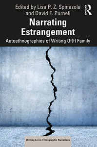 Narrating Estrangement: Autoethnographies Of Writing Of(F) Family (Writing Lives: Ethnographic Narratives) Narrating Estrangement: Autoethnographies Of Writing Of(F) Family (Writing Lives: Ethnographic Narratives)