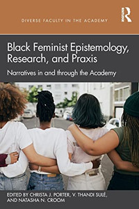 Black Feminist Epistemology, Research, And Praxis (Diverse Faculty In The Academy)