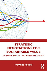 Strategic Negotiations For Sustainable Value: A Guide To Lasting Business Deals Strategic Negotiations For Sustainable Value: A Guide To Lasting Business Deals