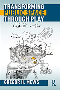 Transforming Public Space Through Play Transforming Public Space Through Play