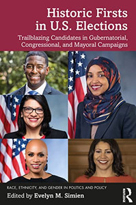 Historic Firsts In U.S. Elections: Trailblazing Candidates In Gubernatorial, Congressional, And Mayoral Campaigns (Race, Ethnicity, And Gender In Politics And Policy)