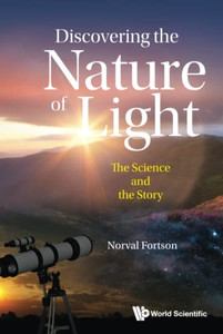 Discovering The Nature Of Light: The Science And The Story