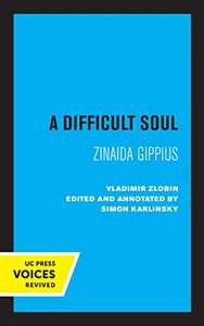 A Difficult Soul: Zinaida Gippius A Difficult Soul: Zinaida Gippius