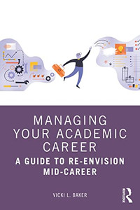 Managing Your Academic Career: A Guide To Re-Envision Mid-Career