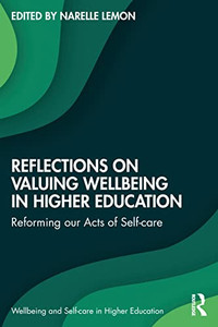 Reflections On Valuing Wellbeing In Higher Education (Wellbeing And Self-Care In Higher Education)