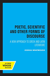 Poetic, Scientific And Other Forms Of Discourse: A New Approach To Greek And Latin Literature (Volume 29) (Sather Classical Lectures) Poetic, Scientific And Other Forms Of Discourse: A New Approach To Greek And Latin Literature (Volume 29) (Sather Classical Lectures)