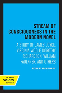 Stream Of Consciousness In The Modern Novel: A Study Of James Joyce, Virginia Woolf, Dorothy Richardson, William Faulkner, And Others Stream Of Consciousness In The Modern Novel: A Study Of James Joyce, Virginia Woolf, Dorothy Richardson, William Faulkner, And Others