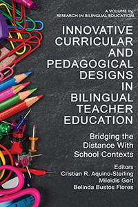Innovative Curricular And Pedagogical Designs In Bilingual Teacher Education: Bridging The Distance With School Contexts (Research In Bilingual Education) Innovative Curricular And Pedagogical Designs In Bilingual Teacher Education: Bridging The Distance With School Contexts (Research In Bilingual Education)