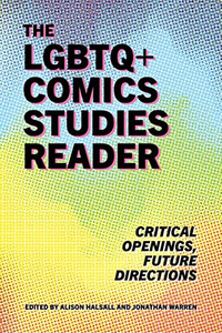 The Lgbtq+ Comics Studies Reader: Critical Openings, Future Directions The Lgbtq+ Comics Studies Reader: Critical Openings, Future Directions