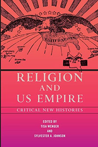 Religion And Us Empire: Critical New Histories (North American Religions) Religion And Us Empire: Critical New Histories (North American Religions)
