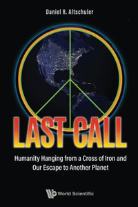 Last Call: Humanity Hanging From A Cross Of Iron And Our Escape To Another Planet Last Call: Humanity Hanging From A Cross Of Iron And Our Escape To Another Planet