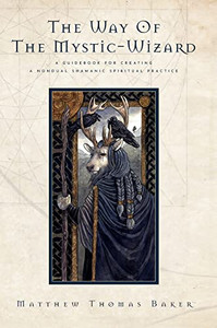 The Way Of The Mystic-Wizard: A Guidebook For Creating A Nondual Shamanic Spiritual Practice The Way Of The Mystic-Wizard: A Guidebook For Creating A Nondual Shamanic Spiritual Practice