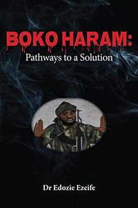 Boko Haram: Road Map To A Solution Boko Haram: Road Map To A Solution