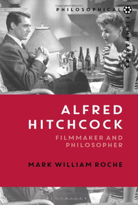Alfred Hitchcock: Filmmaker And Philosopher (Philosophical Filmmakers)