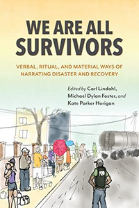 We Are All Survivors: Verbal, Ritual, And Material Ways Of Narrating Disaster And Recovery
